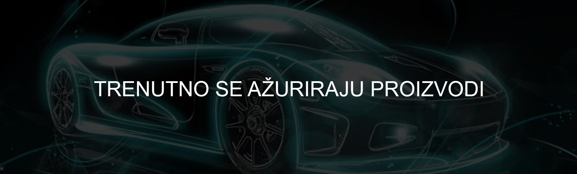 TRENUTNO SE AŽURIRAJU PROIZVODI 